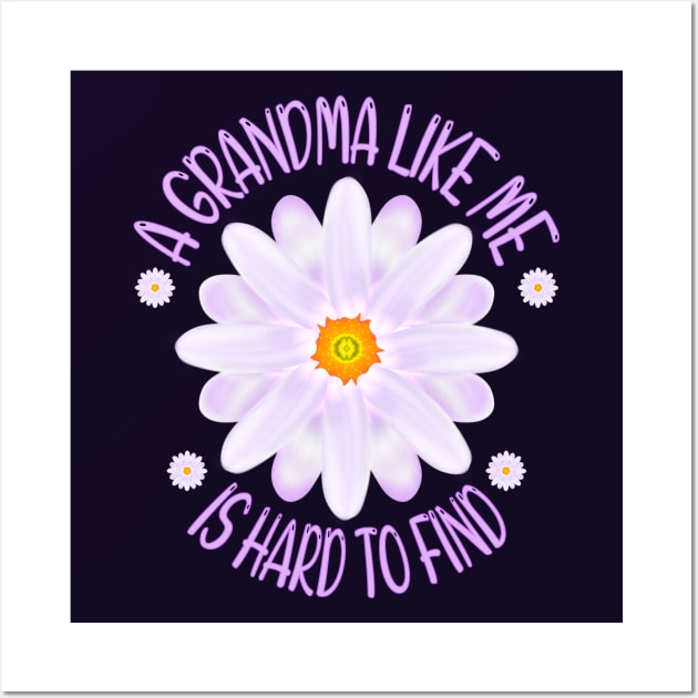 A Grandma Like Me Is Hard To Find, Aster Flower Art With "A Grandma Like Me Is Hard To Find" Quote Wall Art by MoMido